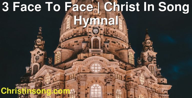 3 Face To Face | Christ In Song Hymnal