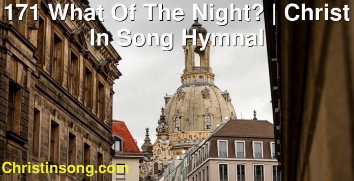 171 What Of The Night? | Christ In Song Hymnal
