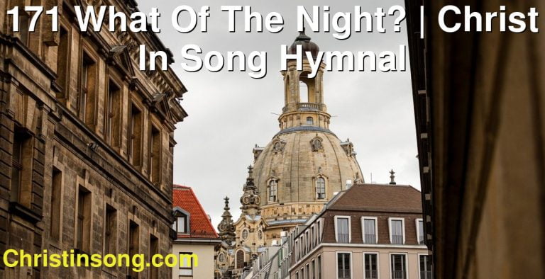 171 What Of The Night? | Christ In Song Hymnal