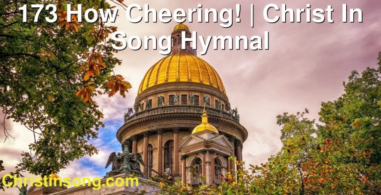 173 How Cheering! | Christ In Song Hymnal