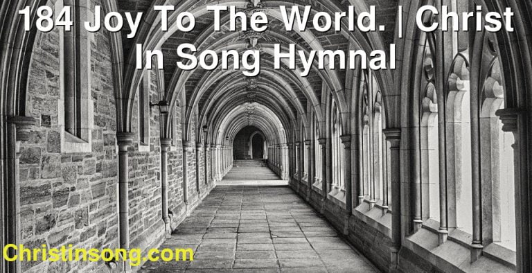 184 Joy To The World. | Christ In Song Hymnal