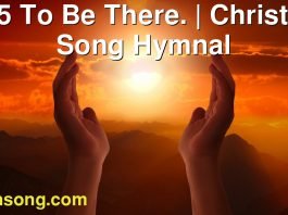 185 To Be There. | Christ In Song Hymnal