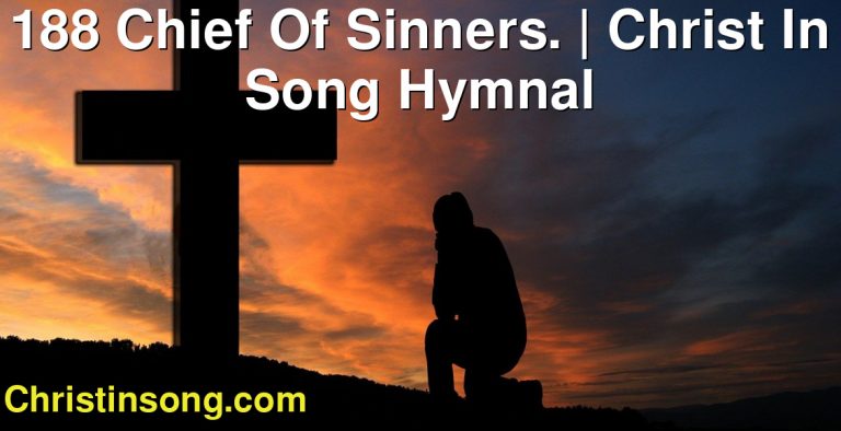 188 Chief Of Sinners. | Christ In Song Hymnal