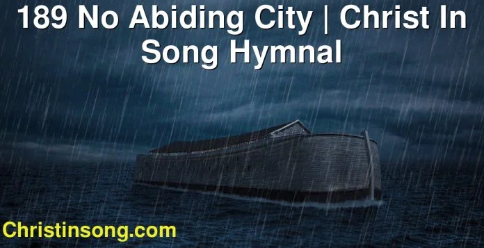 189 No Abiding City | Christ In Song Hymnal