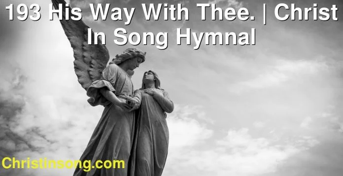 193 His Way With Thee. | Christ In Song Hymnal