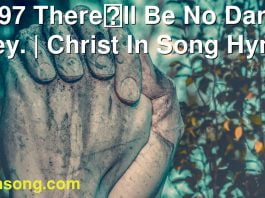 197 Therell Be No Dark Valley. | Christ In Song Hymnal