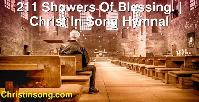 211 Showers Of Blessing. | Christ In Song Hymnal