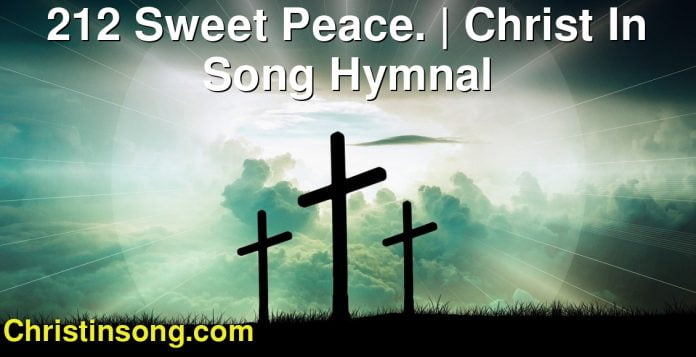 212 Sweet Peace. | Christ In Song Hymnal