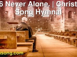 216 Never Alone. | Christ In Song Hymnal