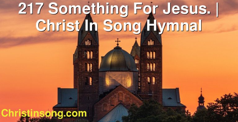 217 Something For Jesus. | Christ In Song Hymnal