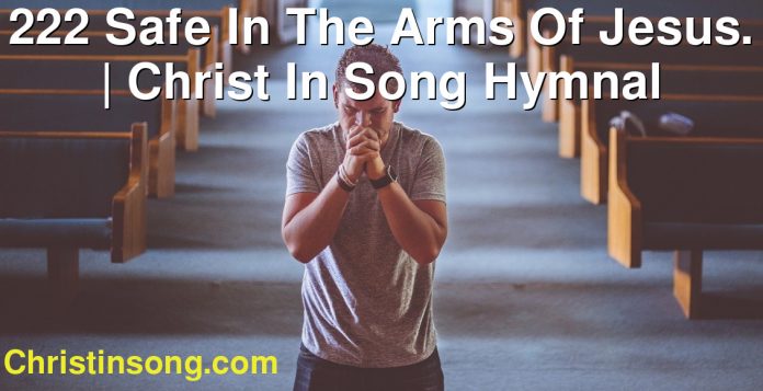 222 Safe In The Arms Of Jesus. | Christ In Song Hymnal