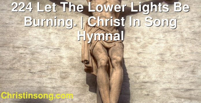 224 Let The Lower Lights Be Burning. | Christ In Song Hymnal