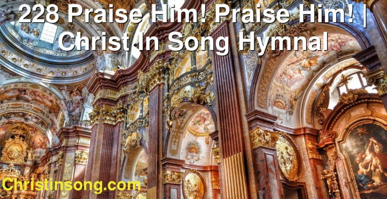 228 Praise Him! Praise Him! | Christ In Song Hymnal