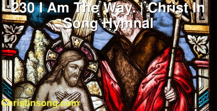 230 I Am The Way. | Christ In Song Hymnal
