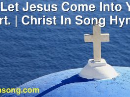 231 Let Jesus Come Into Your Heart. | Christ In Song Hymnal