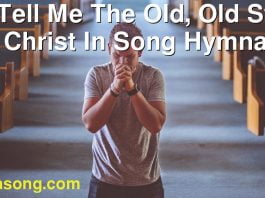 233 Tell Me The Old, Old Story. | Christ In Song Hymnal