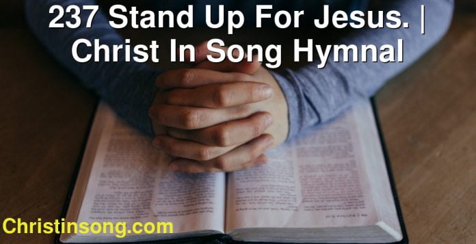 237 Stand Up For Jesus. | Christ In Song Hymnal