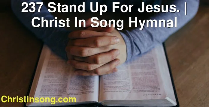 237 Stand Up For Jesus. | Christ In Song Hymnal