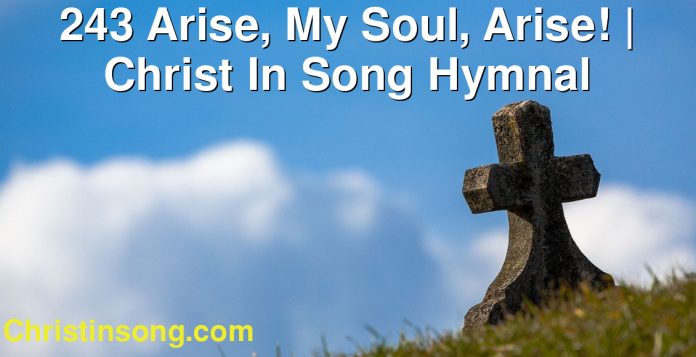 243 Arise, My Soul, Arise! | Christ In Song Hymnal