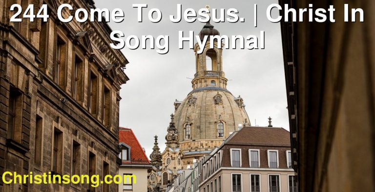 244 Come To Jesus. | Christ In Song Hymnal