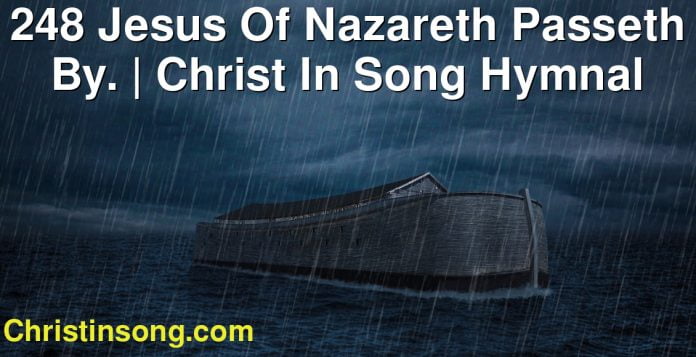 248 Jesus Of Nazareth Passeth By. | Christ In Song Hymnal