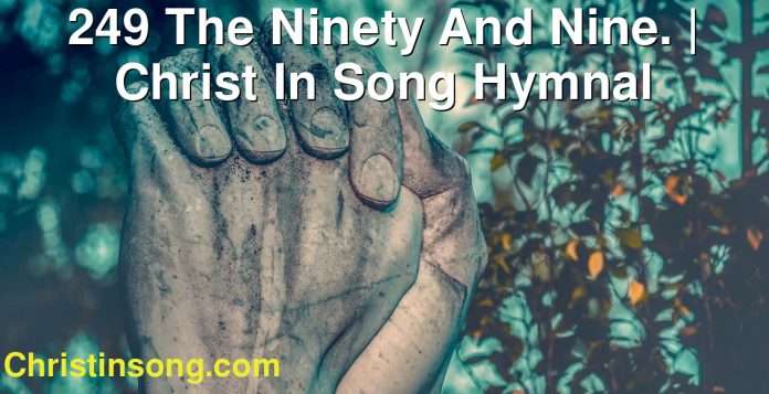 249 The Ninety And Nine. | Christ In Song Hymnal