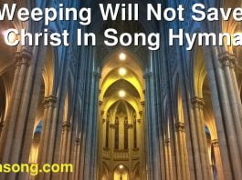 251 Weeping Will Not Save Me. | Christ In Song Hymnal