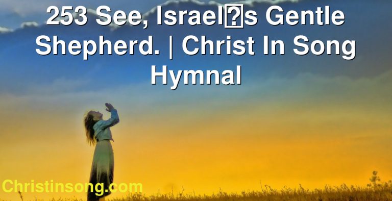 253 See, Israels Gentle Shepherd. | Christ In Song Hymnal