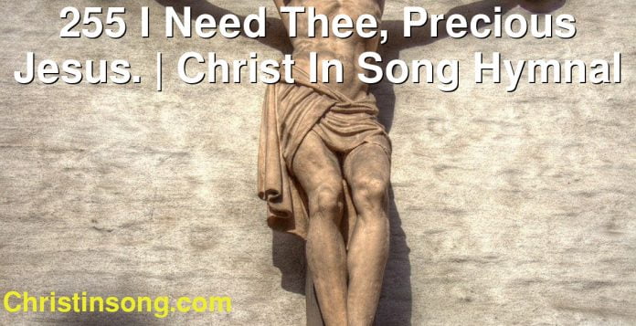 255 I Need Thee, Precious Jesus. | Christ In Song Hymnal