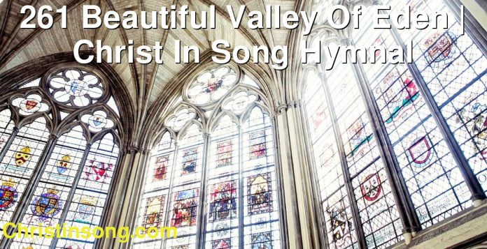 261 Beautiful Valley Of Eden | Christ In Song Hymnal