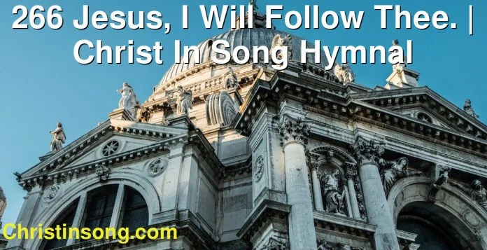 266 Jesus, I Will Follow Thee. | Christ In Song Hymnal
