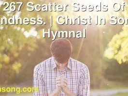 267 Scatter Seeds Of Kindness. | Christ In Song Hymnal