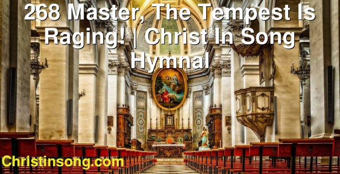 268 Master, The Tempest Is Raging! | Christ In Song Hymnal