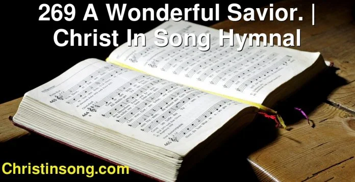 269 A Wonderful Savior. | Christ In Song Hymnal