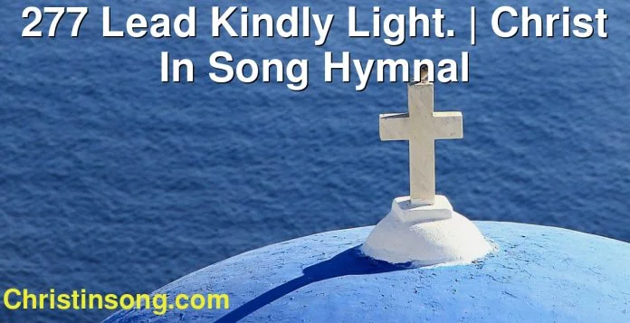 277 Lead Kindly Light. | Christ In Song Hymnal