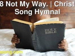 278 Not My Way. | Christ In Song Hymnal