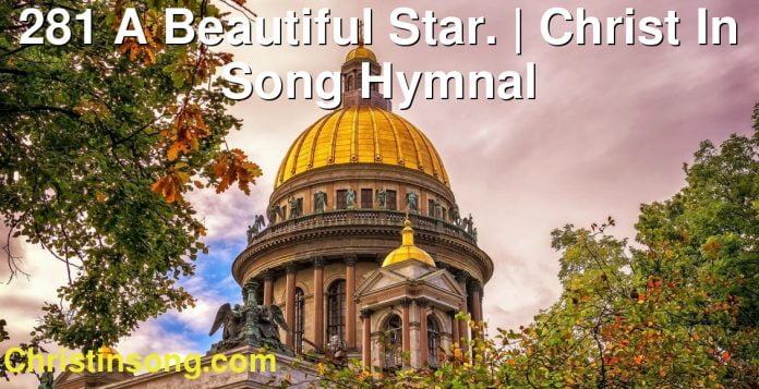 281 A Beautiful Star. | Christ In Song Hymnal