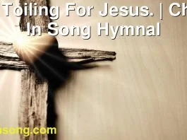 290 Toiling For Jesus. | Christ In Song Hymnal