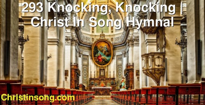 293 Knocking, Knocking | Christ In Song Hymnal
