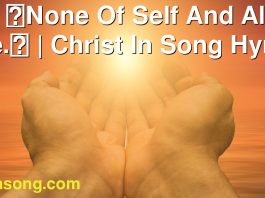 298 None Of Self And All Of Thee. | Christ In Song Hymnal