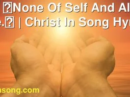 298 None Of Self And All Of Thee. | Christ In Song Hymnal